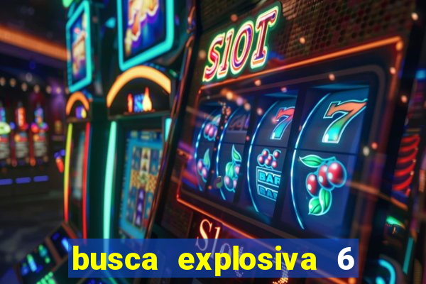 busca explosiva 6 jake carter morre
